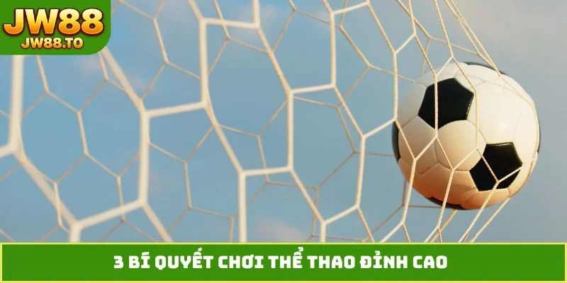 3 bí quyết chơi thể thao đỉnh cao
