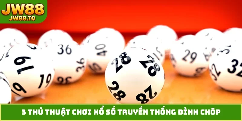 3 thủ thuật chơi xổ số truyền thống đỉnh chóp
