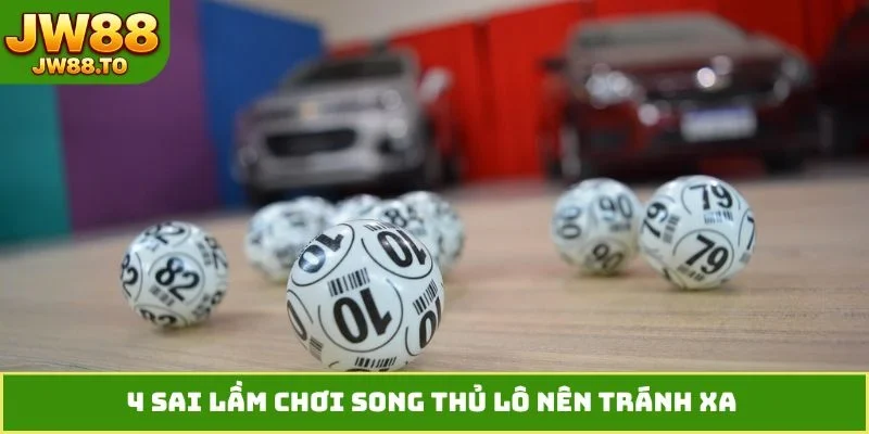 4 sai lầm chơi song thủ lô nên tránh xa