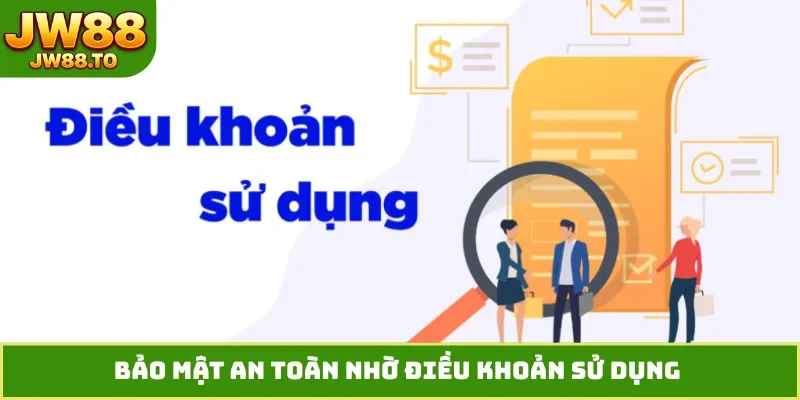 Bảo mật an toàn nhờ điều khoản sử dụng 