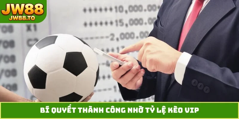Bí quyết thành công nhờ tỷ lệ kèo VIP
