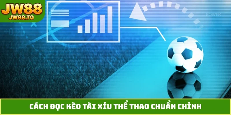 Cách đọc kèo Tài Xỉu thể thao chuẩn chỉnh