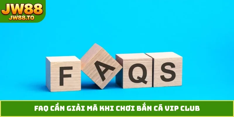 FAQ cần giải mã khi chơi bắn cá VIP Club