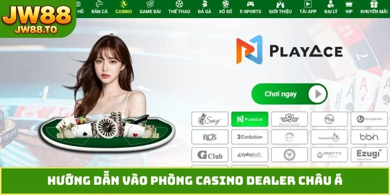 Hướng dẫn vào phòng casino dealer châu Á
