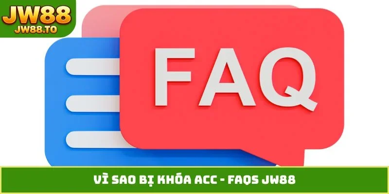 Vì sao bị khóa acc - FAQs JW88